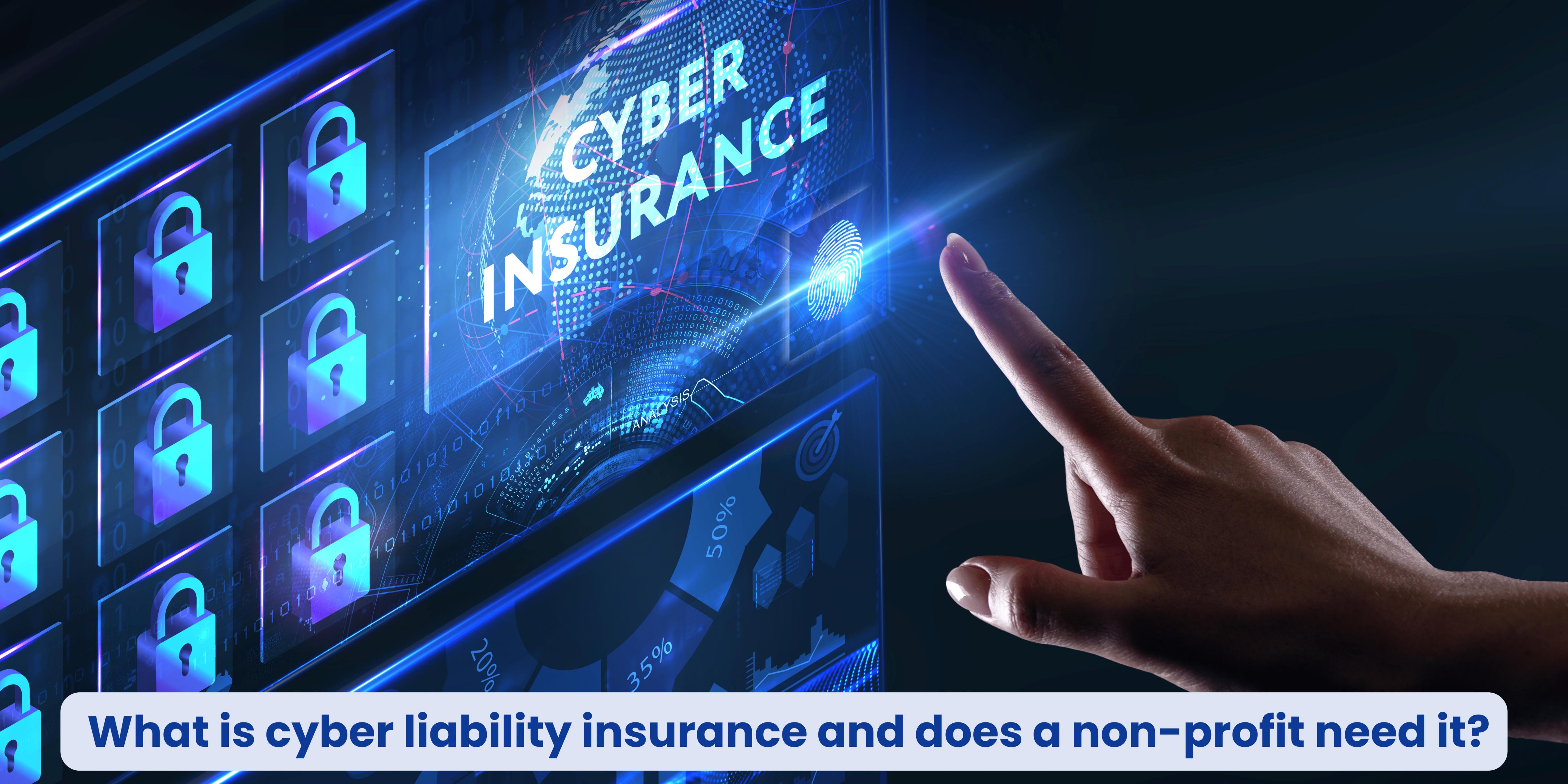 What Is Cyber Liability Insurance and Does a Non-Profit Need It?