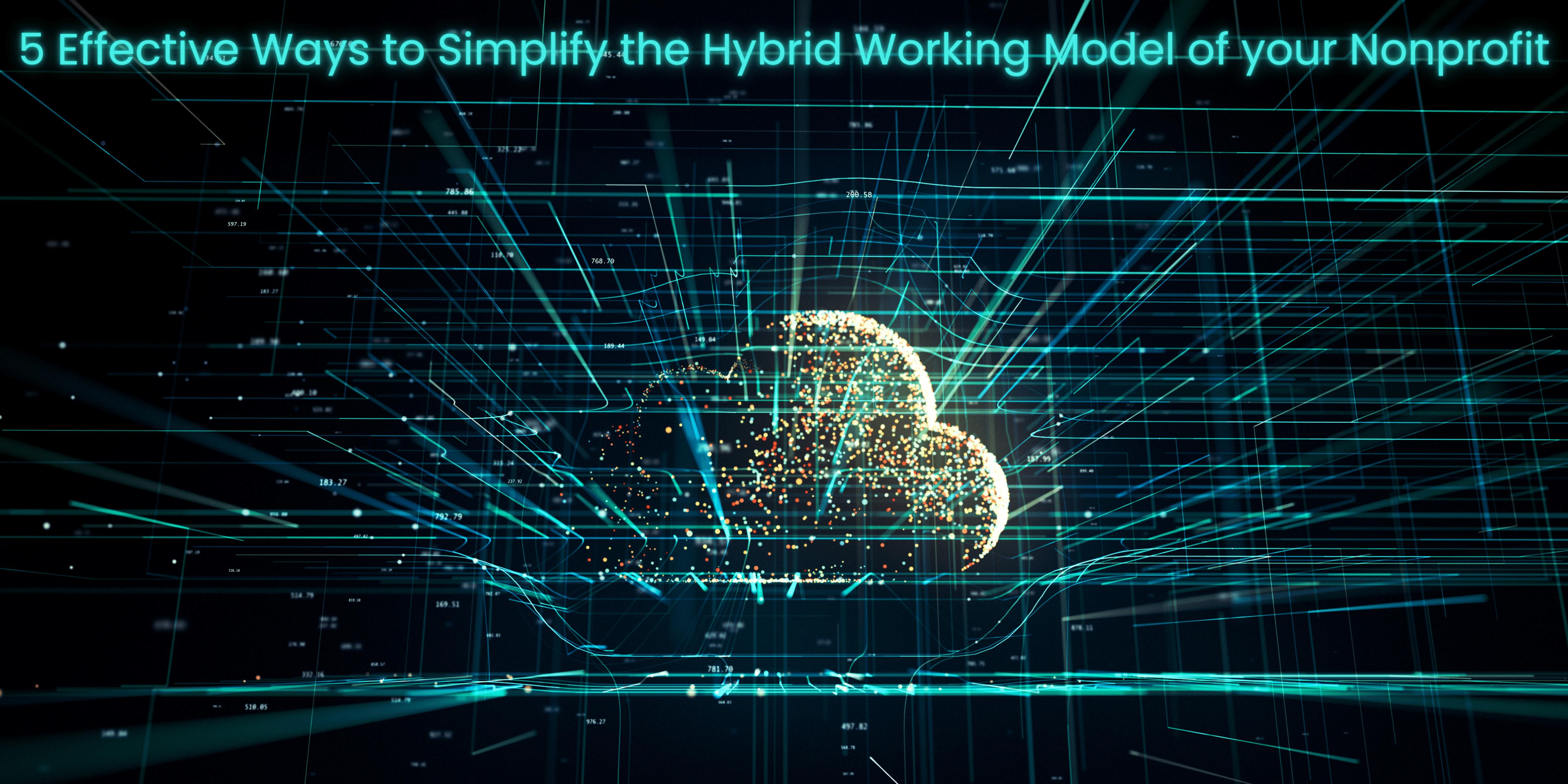 The Cloud: 5 Effective Ways to Simplify the Hybrid Working Model of your Nonprofit