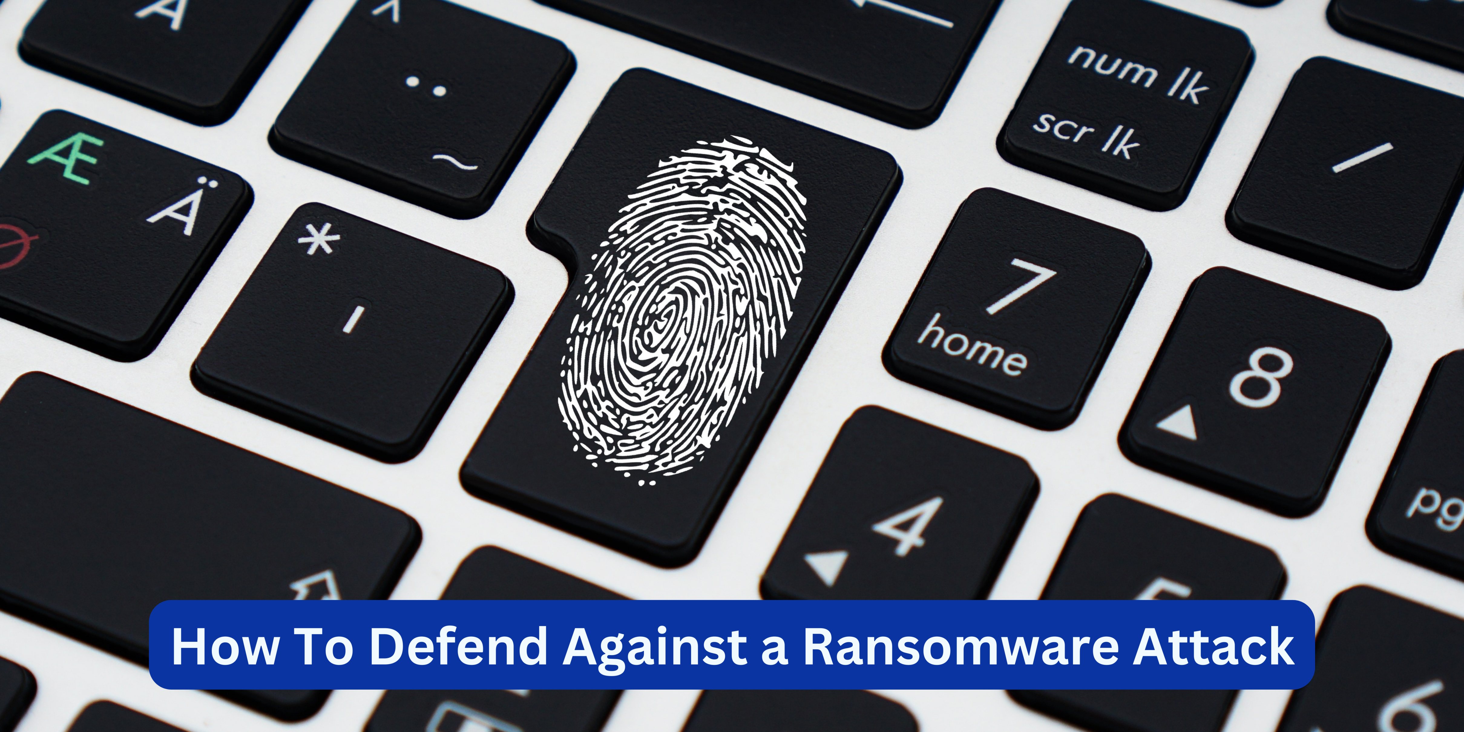 How To Defend Against a Ransomware Attack